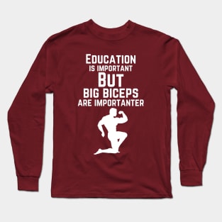 Education is important. But big biceps are importanter. GYM RAT FUNNY SAYING QUOTES Long Sleeve T-Shirt